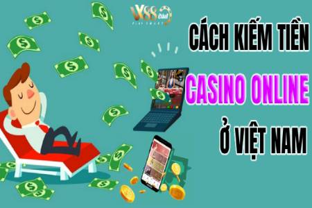 5 Cách Kiếm Tiền Từ Casino Online Ở Việt Nam