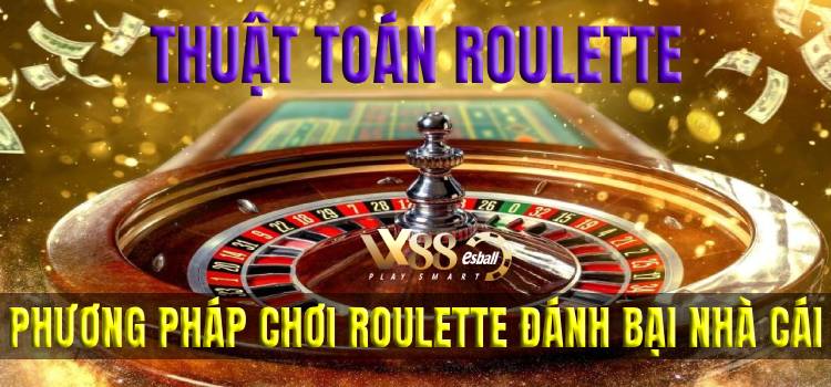 Thuật Toán Roulette - Phương Pháp Chơi Roulette Đánh Bại Nhà Cái Mà Bạn Nên Biết