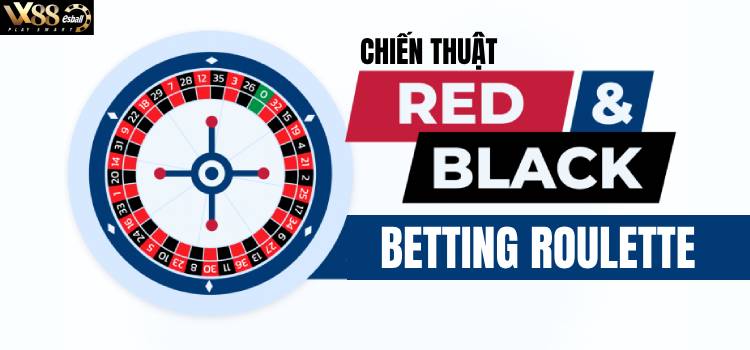 Chiến Thuật Red Black Betting Roulette Rúng Động Sới Bạc
