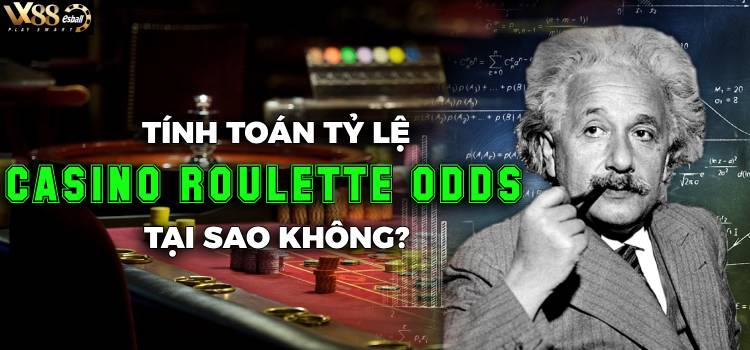 Tính Toán Tỷ Lệ Casino Roulette Odds, Tại Sao Không?