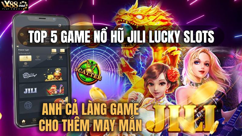 Top 5 Game Nổ Hũ JILI Lucky Slots
