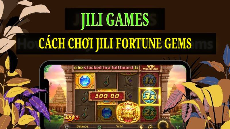 Cách chơi Slot Fortune Gems - Jili Games, JILI Fortune Gems