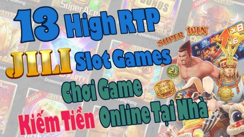 13 High RTP JILI Slot Games, Chơi Game Kiếm Tiền Online Tại Nhà