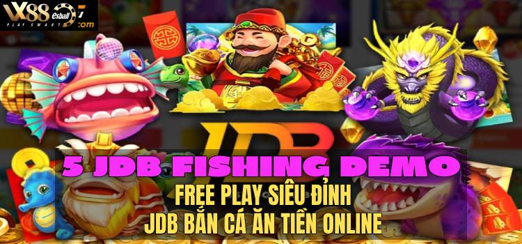 5 JDB Fishing Demo Free Play Siêu Đỉnh, JDB Bắn Cá Ăn Tiền Online