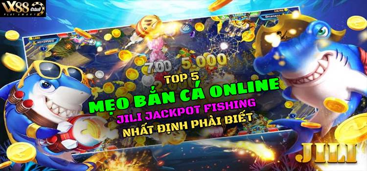 Top 5 Mẹo Bắn Cá Online JILI Jackpot Fishing Nhất Định Phải Biết