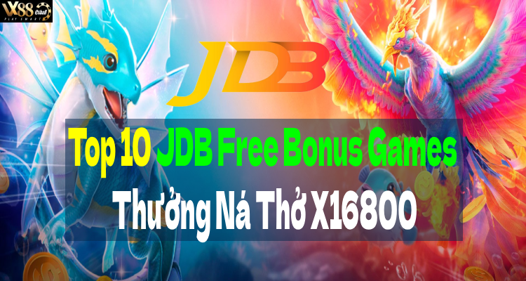 Top 10 JDB Free Bonus Games Thưởng Ná Thở X16800