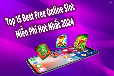 Top 15 Best Free Online Slot Miễn Phí Hot Nhất 2024