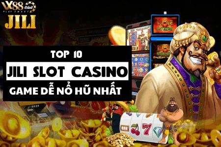 Top 10 JILI Slot Casino Game Dễ Nổ Hũ Nhất Việt Nam!
