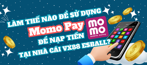 Làm sao để sử dụng Momo Pay để nạp tiền tại nhà cái VX88 Esball? 